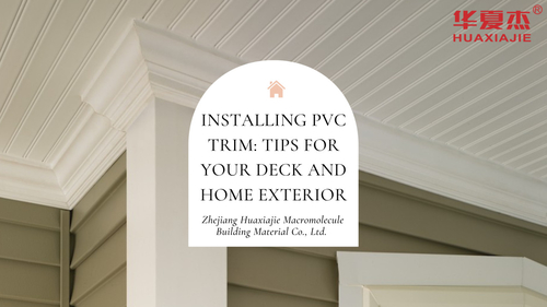 Latest company news about Installing PVC Trim: Tips for your Deck and Home Exterior